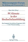 PC-Einsatz in der Hochschulausbildung: Das Computer-Investitions-Programm (CIP) in der Nutzanwendung (Mikrocomputer-Forum für Bildung und Wissenschaft, 3) (German Edition)