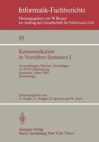 Kommunikation in Verteilten Systemen I: Anwendungen, Betrieb, Grundlagen. GI/NTG-Fachtagung Karlsruhe, 13.–15. März 1985. Proceedings (Informatik-Fachberichte) (German Edition)