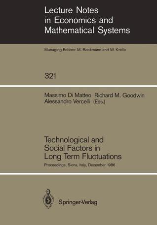 Technological and Social Factors in Long Term Fluctuations: Proceedings of an International Workshop Held in Siena, Italy, December 16–18, 1986 ... in Economics and Mathematical Systems, 321)