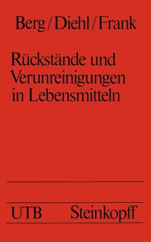 Rückstände und Verunreinigungen in Lebensmitteln: Eine Einführung für Studierende der Medizin, Biologie, Chemie, Pharmazie und Ernährungswissenschaft (Universitätstaschenbücher, 675) (German Edition)