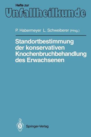 Standortbestimmung der konservativen Knochenbruchbehandlung des Erwachsenen: IX. Münchener Innenstadt-Symposium, 11. bis 13. Oktober 1990 (Hefte zur ... "Der Unfallchirurg", 222) (German Edition)