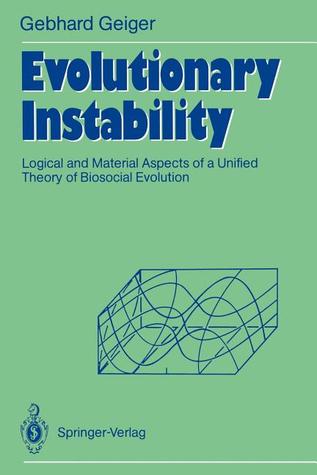 Evolutionary Instability: Logical and Material Aspects of a Unified Theory of Biosocial Evolution