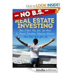 No BS Real Estate Investing - How I Quit My Job, Got Rich, & Found Freedom Flipping Houses ... And How You Can Too
