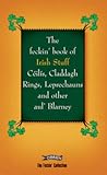 The Feckin' Book of Irish Stuff: Céilís, Claddagh rings, Leprechauns & Other Aul' Blarney (The Feckin' Collection)