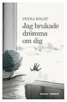 Jag brukade drömma om dig by Petra Holst