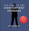 The Fable of the User-Centred Designer by David Travis