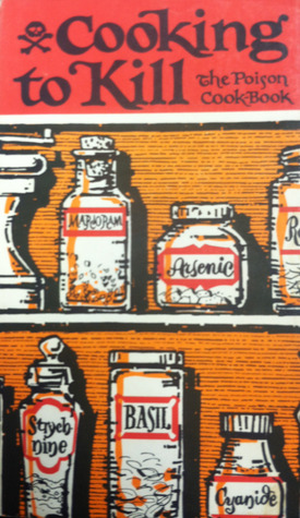 Cooking to Kill: the Poison Cook-Book (Hardcover)