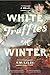 White Truffles in Winter: A Novel