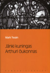 Jänki kuningas Arthuri õukonnas (Eesti Päevalehe romaaniklassika, #4)