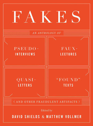Fakes: An Anthology of Pseudo-Interviews, Faux-Lectures, Quasi-Letters, 