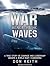 War Beneath the Waves: A True Story of Courage and Leadership Aboard a World War II Submarine