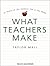 What Teachers Make: In Praise of the Greatest Job in the World