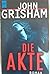 Die Akte by John Grisham Die Akte by John Grisham