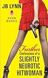 Further Confessions of a Slightly Neurotic Hitwoman by J.B. Lynn