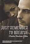 Just Remember to Breathe by Charles Sheehan-Miles
