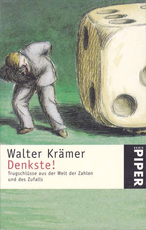 Denkste! Trugschlüsse aus der Welt der Zahlen und des Zufalls