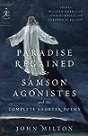 Paradise Regained, Samson Agonistes, and the Complete Shorter... by John Milton