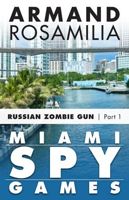 Miami Spy Games: Russian Zombie Gun, Part One (Kindle Edition)