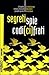 Segreti, Spie, Codici Cifrati: Crittografia: La Storia, Le Tecniche, Gli Aspetti Giuridici