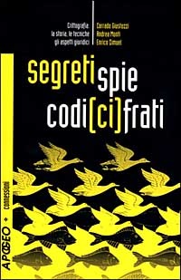 Segreti, Spie, Codici Cifrati: Crittografia: La Storia, Le Tecniche, Gli Aspetti Giuridici