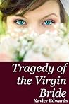 Tragedy of the Virgin Bride by Xavier Edwards