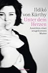 Unter dem Herzen. Ansichten einer neugeborenen Mutter by Ildikó von Kürthy Unter dem Herzen. Ansichten einer neugeborenen Mutter by Ildikó von Kürthy