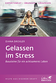 Gelassen im Stress - Bausteine für ein achtsameres Leben