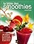 La Bible Des Smoothies: Plus De 185 Recettes De Smoothies Pour La Vitalité, Pour La Saveur Et Pour La Vie