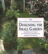 The Pleasure of Gardening: Designing the Small Garden: Inspirational Ideas for Planning and Planting (The Pleasure of Gardening)
