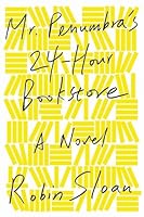Mr. Penumbra's 24-Hour Bookstore (Mr. Penumbra's 24-Hour Bookstore, #1)