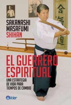 El Guerrero Espiritual: Una estrategia de vida para tiempos de cambio