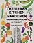 Urban Kitchen Garden: Grow and Cook Your Own Food in the City