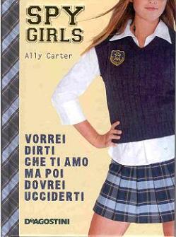 Vorrei dirti che ti amo ma poi dovrei ucciderti (Spy Girls, #1)