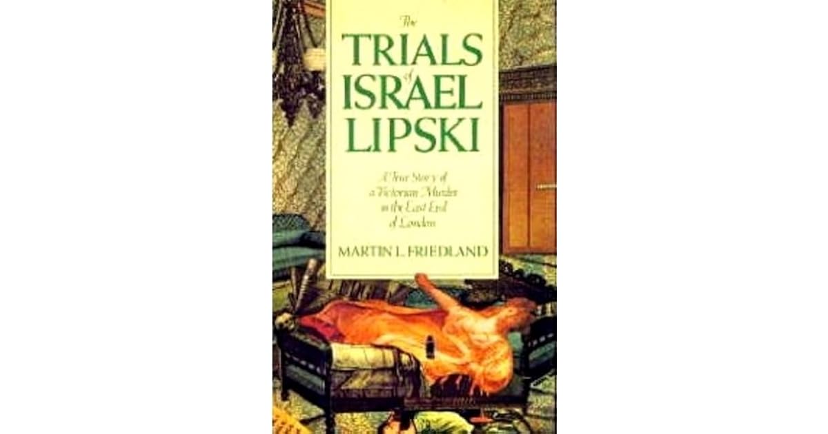 The Trials of Israel Lipski A True Story of a Victorian Murder in the