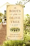 The Roots of the Olive Tree by Courtney Miller Santo