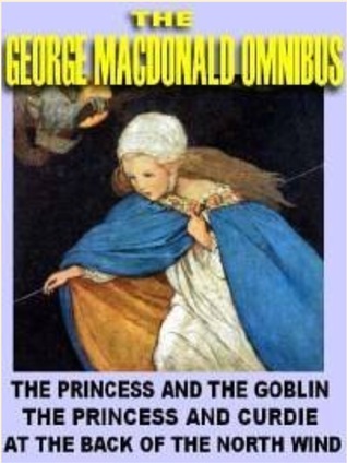 The George MacDonald Omnibus: The Princess and the Goblin;  The Princess and Curdie; At the Back of the North Wind (Kindle Edition)