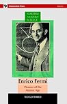Enrico Fermi: Pioneer of the Atomic Age (Makers of Modern Science)