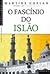 O Fascínio do Islão by Martine Gozlan