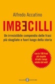 Imbecilli: le ultime parole famose. Le 100 frasi più stupide di tutti i tempi votate dal web