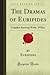The Dramas of Euripides: Complete Surviving Works, 19 Plays