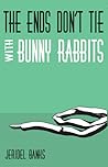 The Ends Don't Tie with Bunny Rabbits by Jeridel Banks