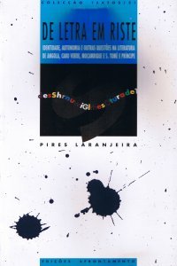 De Letra em Riste: Identidade, Autonomia e Outras Questões nas Literaturas de Angola, Cabo Verde, Moçambique e S. Tomé e Príncipe
