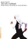 Tra veli e turbanti: Rituali sociali e vita privata nei mondi dell'Islam (Saggi Marsilio) (Italian Edition)