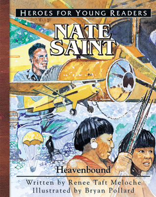 Nate Saint: Heavenbound (Heroes for Young Readers)