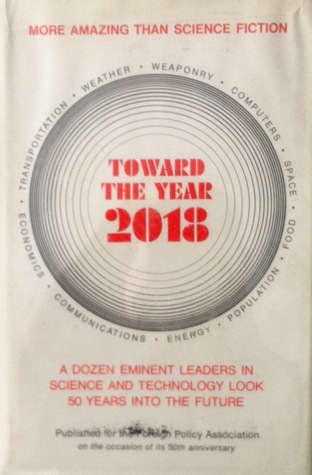 Toward the Year 2018: A Dozen Eminent Leaders in Science and Technology Look 50 Years into the Future (Hardcover)