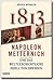 1813: Napoleon, Metternich und das Duell von Dresden