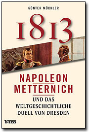 1813: Napoleon, Metternich und das Duell von Dresden (Hardcover)