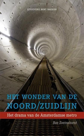 Het wonder van de Noord/Zuidlijn - Het drama van de Amsterdamse metro