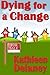 Dying For a Change