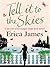Tell it to the Skies by Erica  James